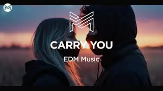 Music Station - Carry You | EDM Music
