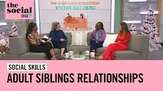 How to have a healthy relationship with your adult siblings | The Social