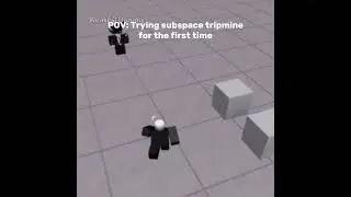 POV: Trying subspace tripmine for the first time