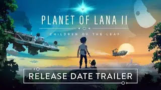 Planet of Lana II - Release Date Trailer | PS5 & PS4 Games