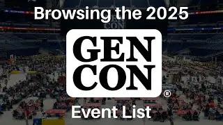 Gen Con 2025! | Exploring the Event List
