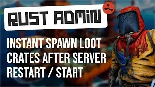 Instant Spawn Loot Crates After Server Start - Rust Admin