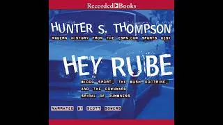 Hey Rube: Blood Sport, the Bush Doctrine, and the Downward Spiral of Dumbness by Hunter S. Thompson