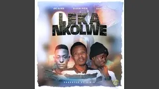 Leka Nkolwe (feat. Big Black & Soul Sooka)