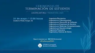 Ceremonia de Terminación de Estudios de Licenciatura. Primavera 2025.