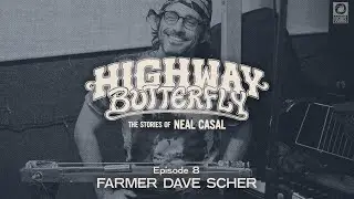 Farmer Dave Scher - Highway Butterfly: The Stories of Neal Casal - Podcast Episode 8