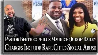 Former Pastor Pleads No Contest to Charges Incl Rape Child Sexual Abuse, Bertheophilus Judge Bailey