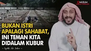 Inilah Yang Menemani Kita Di Dalam Kubur | SYEKH ALI JABER