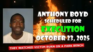 Scheduled Execution (10/23/25): Anthony Boyd &ndash; Alabama Death Row &ndash; Murder of Gregory Huguley