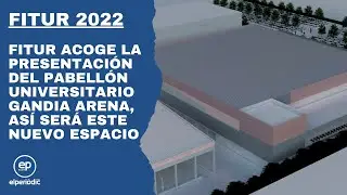 Fitur acoge la presentaci&oacute;n del pabell&oacute;n Universitario Gandia Arena, as&iacute; ser&aacute; este nuevo espacio