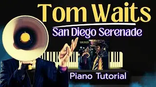 How To Play Tom Waits' SAN DIEGO SERENADE on PIANO