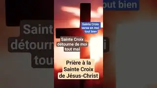 🙏 PRI&Egrave;RE &agrave; la SAINTE CROIX de J&Eacute;SUS CHRIST Croix Glorieuse