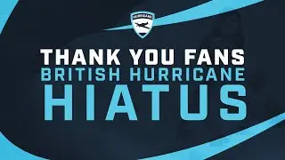 Thank You: British Hurricane | Hiatus Announcement