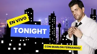EN VIVO TONIGHT CON TONY BENITEZ. INVITADO MARLON FERNANDEZ.