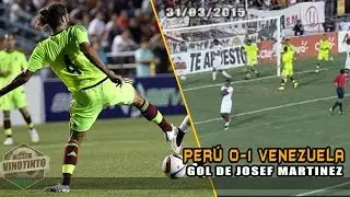 Goles Vinotinto │ GOL de Josef Martinez │ Per&uacute; 0-1 Venezuela │ Amistoso 31/03/2015