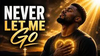 Never Let Me Go &ndash; A Song of Trust
