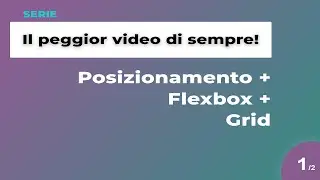 [ITA ] Posizionamento, Flexbox e Grid  |  Il peggior video di sempre   |  1/2