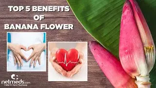 5 Excellent Health Benefits Of Banana Flower