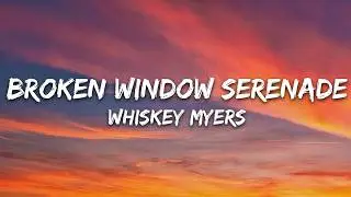 Whiskey Myers - Broken Window Serenade (Lyrics)