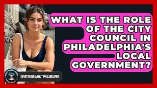 What Is the Role of the City Council in Philadelphia's Local Government?