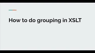 How to do grouping in XSLT - Part 2