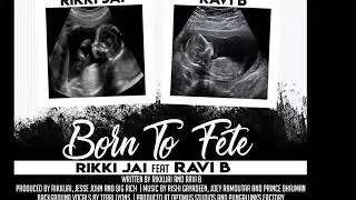 Rikki Jai & Ravi B - Born To Fete (2019 Chutney Soca)