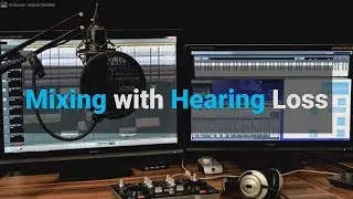 Mixing With Hearing Loss | MusicLibraryReport.com