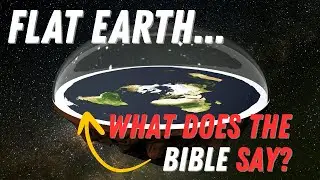 Flat Earth and Christianity: What the Bible Really Says