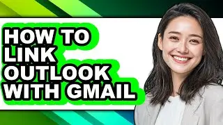 How to Link Outlook with Gmail (full Guide)