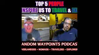 RANDOM WAYPOINTS PODCAST EP.06.23 | TOP 5 PEOPLE WHO INSPIRE US TO TRAVEL & EXPLORE | OVERLAND NEWS