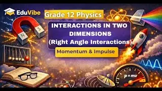 Grade 12 Physics | INTERACTIONS IN TWO DIMENSIONS | RIGHT ANGLE | MOMENTUM & IMPULSE | EDUVIBE |
