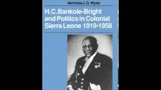 History Book Review: H. C. Bankole-Bright and Politics in Colonial Sierra Leone, 1919-1958 (Afric...