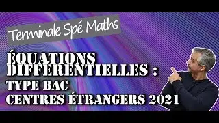 Equations Différentielles - Type Bac Centres Etrangers 2021