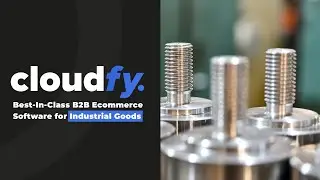 Best-In-Class B2B Ecommerce Software for Industrial Goods | Simplify, Save & Scale with Cloudfy
