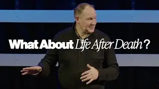 What About Life After Death? &ndash; I&rsquo;ve Got Questions &ndash; Steve Norman