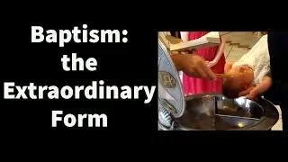 Infant Baptism in the Extraordinary Form Outside of Mass