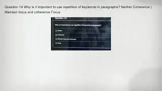 Question 14 Why is it important to use repetition of keywords in paragraphs? Neither Coherence ) Mai