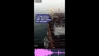 Footage shows huge explosion after ship crashes into oil tanker