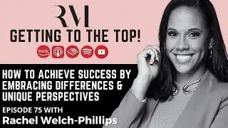 How to Achieve Success by Embracing Differences & Unique Perspectives-Rachel Welch Phillips