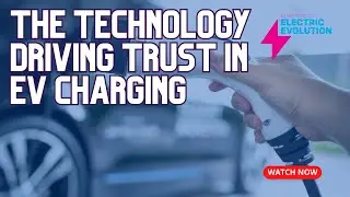 The Technology Driving Trust in EV Charging - Liz Allan and Rolle Niemenen