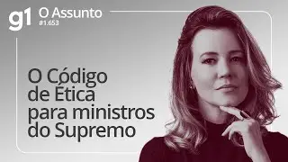 O C&oacute;digo de &Eacute;tica para ministros do Supremo | O ASSUNTO