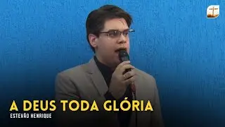 A Deus Toda Glória | Estevão | Tabernáculo da Fé Campinas/SP