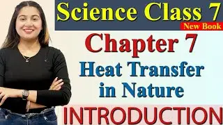 Introduction - Chapter 7 Part 1 - Heat Transfer in Nature - Science Curiosity Class 7th NCERT