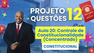 Aula 20 - Constitucional - Controle Concentrado de Constitucionalidade - OAB 1 Fase - P12 Quest&otilde;es