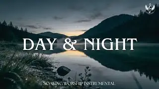 Day & Night - Soaking Worship Instrumental | Prayer and Devotional