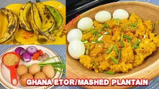 HOW TO MAKE AUTHENTIC GHANAIAN ETOR - MASHED RIPENED PLANTAIN-TRADITIONAL GHANAIAN DISH