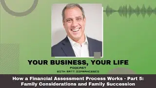 How a Financial Assessment Process Works - Part 5: Family Considerations and Family Succession