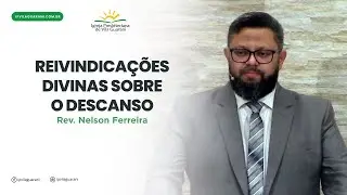 Reivindicações Divinas sobre o Descanso - Êxodo 23:10 a 13 | Rev Nelson Ferreira