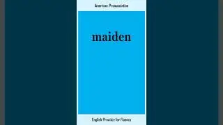 maiden, How to Say or Pronounce MAIDEN in American, British English, Pronunciation