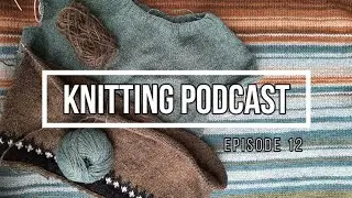 Knitting podcast episode 12